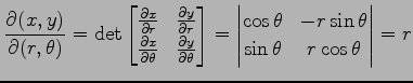 $\displaystyle \frac{\partial(x,y)}{\partial(r,\theta)}= \det \begin{bmatrix}\fr...
...{vmatrix}\cos\theta & -r\sin\theta \\ \sin\theta & r\cos\theta \end{vmatrix} =r$