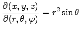 $ \displaystyle{\frac{\partial(x,y,z)}{\partial(r,\theta,\varphi)}=
r^2\sin\theta}$