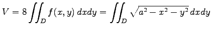 $\displaystyle V=8\iint_{D}f(x,y)\,dxdy= \iint_{D}\sqrt{a^2-x^2-y^2}\,dxdy$