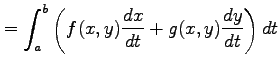 $\displaystyle = \int_{a}^{b} \left(f(x,y)\frac{dx}{dt}+g(x,y)\frac{dy}{dt}\right)dt$