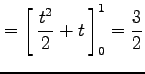 $\displaystyle = \left[\vrule height1.5em width0em depth0.1em\,{\frac{t^2}{2}+t}\,\right]_{0}^{1}=\frac{3}{2}$
