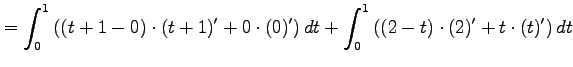 $\displaystyle = \int_{0}^{1}\left((t+1-0)\cdot(t+1)'+0\cdot (0)' \right)dt+ \int_{0}^{1}\left((2-t)\cdot(2)'+t\cdot (t)'\right)dt$