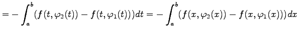 $\displaystyle = - \int_{a}^{b}(f(t,\varphi_2(t))-f(t,\varphi_1(t)))dt = - \int_{a}^{b}(f(x,\varphi_2(x))-f(x,\varphi_1(x)))dx$