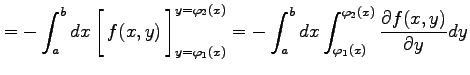 $\displaystyle = - \int_{a}^{b}dx\left[\vrule height1.5em width0em depth0.1em\,{...
...}^{b}dx \int_{\varphi_1(x)}^{\varphi_2(x)} \frac{\partial f(x,y)}{\partial y}dy$