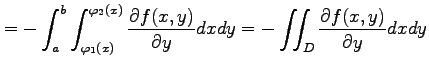 $\displaystyle = - \int_{a}^{b}\int_{\varphi_1(x)}^{\varphi_2(x)} \frac{\partial f(x,y)}{\partial y}dxdy = - \iint_{D}\frac{\partial f(x,y)}{\partial y}dxdy$