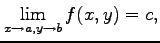 $\displaystyle \lim_{x\to a,y\to b}f(x,y)=c,$