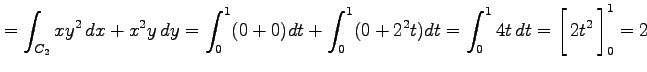 $\displaystyle =\int_{C_2}xy^2\,dx+x^2y\,dy= \int_{0}^{1}(0+0)dt+ \int_{0}^{1}(0...
...{1}4t\,dt = \left[\vrule height1.5em width0em depth0.1em\,{2t^2}\,\right]_0^1=2$