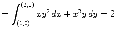 $\displaystyle =\int_{(1,0)}^{(2,1)}xy^2\,dx+x^2y\,dy=2$
