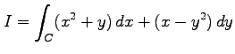 $ \displaystyle{I=\int_{C}(x^2+y)\,dx+(x-y^2)\,dy}$