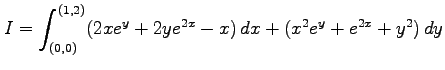 $ \displaystyle{I=\int_{(0,0)}^{(1,2)}(2x e^y+2y e^{2x}-x)\,dx+(x^2e^y+e^{2x}+y^2)\,dy}$