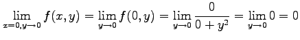 $\displaystyle \lim_{x=0,y\to0}f(x,y)= \lim_{y\to0}f(0,y)= \lim_{y\to0}\frac{0}{0+y^2}= \lim_{y\to0}0=0$