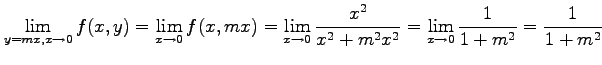 $\displaystyle \lim_{y=mx,x\to0}f(x,y)= \lim_{x\to0}f(x,mx)= \lim_{x\to0}\frac{x^2}{x^2+m^2x^2}= \lim_{x\to0}\frac{1}{1+m^2} =\frac{1}{1+m^2}$