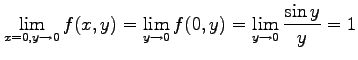 $\displaystyle \lim_{x=0,y\to0}f(x,y)= \lim_{y\to0}f(0,y)= \lim_{y\to0}\frac{\sin y}{y}=1$