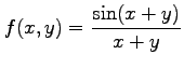 $\displaystyle f(x,y)=\frac{\sin(x+y)}{x+y}$
