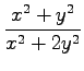 $ \displaystyle{\frac{x^2+y^2}{x^2+2y^2}}$