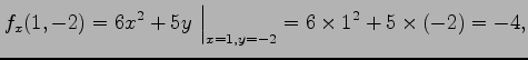 $\displaystyle f_x(1,-2)= 6x^2+5y\,\,\Big\vert _{x=1,y=-2} = 6\times 1^2+5\times(-2)=-4,$