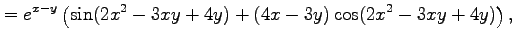 $\displaystyle = e^{x-y}\left( \sin(2x^2-3xy+4y)+ (4x-3y)\cos(2x^2-3xy+4y)\right),$