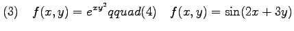 $\displaystyle (3)\quad f(x,y)=e^{xy^2} qquad (4)\quad f(x,y)=\sin(2x+3y)$