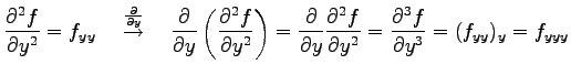 $\displaystyle \frac{\partial^2 f}{\partial y^2}=f_{yy} \quad \overset{\frac{\pa...
...rtial^2 f}{\partial y^2}= \frac{\partial^3 f}{\partial y^3}= (f_{yy})_y=f_{yyy}$