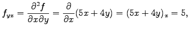 $\displaystyle f_{yx}=\frac{\partial^2 f}{\partial x\partial y}= \frac{\partial}{\partial x}(5x+4y)=(5x+4y)_{x}=5,$