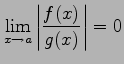 $\displaystyle \lim_{x\to a} \left\vert\frac{f(x)}{g(x)}\right\vert=0$