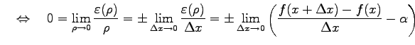 $\displaystyle \quad\Leftrightarrow\quad 0=\lim_{\rho\to0}\frac{\varepsilon(\rho...
...\pm \lim_{\Delta x\to0}\left( \frac{f(x+\Delta x)-f(x)}{\Delta x}-\alpha\right)$