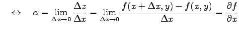 $\displaystyle \quad\Leftrightarrow\quad \alpha= \lim_{\Delta x\to 0}\frac{\Delt...
...a x\to 0}\frac{f(x+\Delta x,y)-f(x,y)}{\Delta x}= \frac{\partial f}{\partial x}$