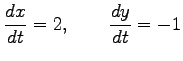 $\displaystyle \frac{dx}{dt}=2, \qquad \frac{dy}{dt}=-1$