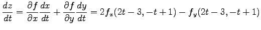 $\displaystyle \frac{dz}{dt}= \frac{\partial f}{\partial x}\frac{dx}{dt}+ \frac{\partial f}{\partial y}\frac{dy}{dt} =2f_x(2t-3,-t+1)-f_y(2t-3,-t+1)$