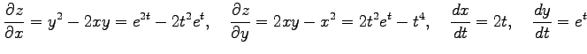 $\displaystyle \frac{\partial z}{\partial x}= y^2-2xy= e^{2t}-2t^2e^{t}, \quad \...
...rtial y}= 2xy-x^2= 2t^2e^t-t^4, \quad \frac{dx}{dt}=2t, \quad \frac{dy}{dt}=e^t$