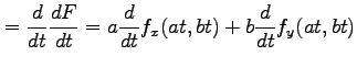 $\displaystyle = \frac{d}{dt}\frac{dF}{dt}= a\frac{d}{dt}f_{x}(at,bt)+b\frac{d}{dt}f_{y}(at,bt)$