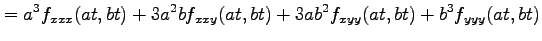 $\displaystyle = a^3f_{xxx}(at,bt)+3a^2bf_{xxy}(at,bt)+3ab^2f_{xyy}(at,bt) +b^3f_{yyy}(at,bt)$