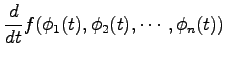 $\displaystyle \frac{d}{dt} f(\phi_1(t),\phi_2(t),\cdots,\phi_n(t))$