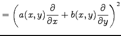 $\displaystyle = \left( a(x,y)\frac{\partial}{\partial x}+ b(x,y)\frac{\partial}{\partial y}\right)^2$