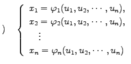 $\displaystyle )\quad \left\{ \begin{array}{l} x_1=\varphi_1(u_1,u_2,\cdots,u_n)...
...dots,u_n),\\ \quad\vdots\\ x_n=\varphi_n(u_1,u_2,\cdots,u_n) \end{array}\right.$