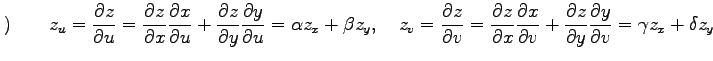 $\displaystyle ) \qquad z_u= \frac{\partial z}{\partial u}= \frac{\partial z}{\p...
...c{\partial z}{\partial y} \frac{\partial y}{\partial v} = \gamma z_x+\delta z_y$