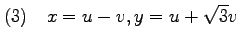 $\displaystyle (3)\quad x=u-v, y=u+\sqrt{3}v$