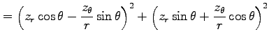 $\displaystyle = \left(z_r\cos\theta -\frac{z_\theta}{r}\sin\theta\right)^2+ \left(z_r\sin\theta +\frac{z_\theta}{r}\cos\theta\right)^2$