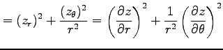 $\displaystyle = (z_r)^2+\frac{(z_\theta)^2}{r^2} = \left(\frac{\partial z}{\partial r}\right)^2+ \frac{1}{r^2} \left(\frac{\partial z}{\partial \theta}\right)^2$