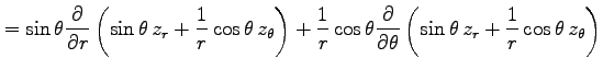 $\displaystyle = \sin\theta\frac{\partial}{\partial r} \left(\sin\theta\,z_{r}+\...
...artial \theta} \left(\sin\theta\,z_{r}+\frac{1}{r}\cos\theta\,z_{\theta}\right)$