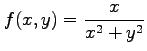 $\displaystyle f(x,y)=\frac{x}{x^2+y^2}$