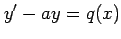 $\displaystyle y'-ay=q(x)$