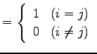 $\displaystyle = \left\{ \begin{array}{ll} 1 & (i=j) \\ 0 & (i\neq j) \end{array} \right.$