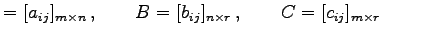 $\displaystyle =[a_{ij}]_{m\times n}\,,\qquad B=[b_{ij}]_{n\times r}\,,\qquad C=[c_{ij}]_{m\times r}\,\qquad$