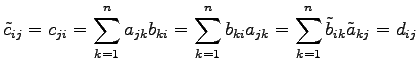 $\displaystyle \tilde{c}_{ij}=c_{ji}= \sum_{k=1}^{n}a_{jk}b_{ki}= \sum_{k=1}^{n}b_{ki}a_{jk}= \sum_{k=1}^{n}\tilde{b}_{ik}\tilde{a}_{kj}=d_{ij}$