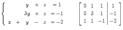 $\displaystyle \left\{ \begin{array}{cccccc} & & y & + & z & =1 \\ [.5ex] & & 3y...
...c\vert c} 0 & 1 & 1 & 1 \\ 0 & 3 & 1 & -1 \\ 1 & 1 & -1 & -2 \end{array}\right]$