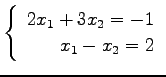 $ \left\{\begin{array}{r}
2x_1+3x_2=-1 \\
x_1-x_2=2
\end{array}\right. $