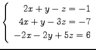 $ \left\{\begin{array}{r}
2x+y-z=-1 \\
4x+y-3z=-7 \\
-2x-2y+5z=6
\end{array}\right. $
