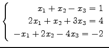 $ \left\{\begin{array}{r}
x_1+x_2-x_3=1 \\
2x_1+x_2+3x_3=4 \\
-x_1+2x_2-4x_3=-2
\end{array}\right. $