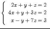 $ \left\{\begin{array}{r}
2x+y+z=2 \\
4x+y+3z=2 \\
x-y+7z=3
\end{array}\right. $